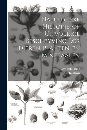 Cover image for Natuurlyke Historie, of Uitvoerige Beschryving der Dieren, Planten, en Mineraalen