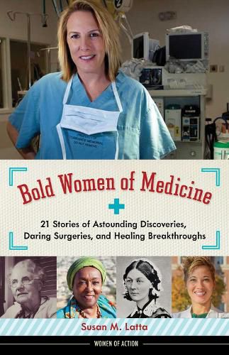Cover image for Bold Women of Medicine: 21 Stories of Astounding Discoveries, Daring Surgeries, and Healing Breakthroughs