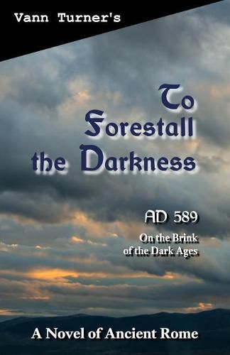 Cover image for To Forestall the Darkness: A Novel of Ancient Rome, AD 589