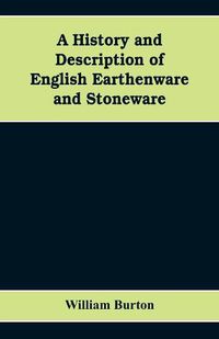 Cover image for A History and Description of English Earthenware and Stoneware