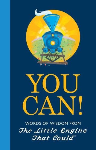 Cover image for You Can!: Words of Wisdom from the Little Engine That Could