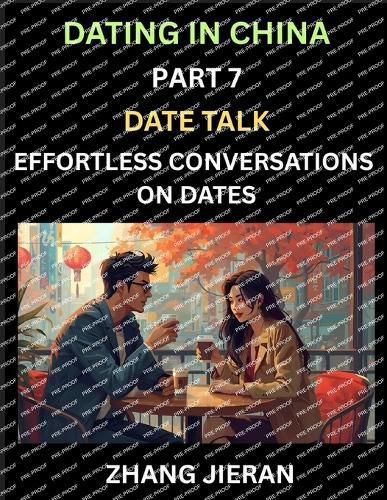Cover image for Dating in China (Part 7)- Date Talk, Effortless Conversations on Dates, Learn Simple Conversation of Dates with Chinese Partners, Mastering Daily Communication Skills for Every Occasion