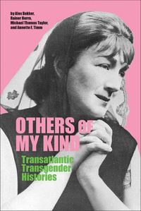 Cover image for Others of My Kind: Transatlantic Transgender Histories