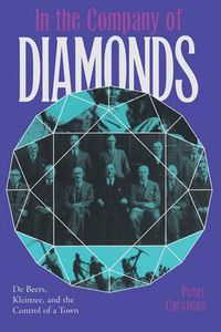 Cover image for In the Company of Diamonds: De Beers, Kleinzee, and the Control of a Town