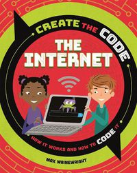 Cover image for Create the Code: The Internet