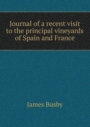 Cover image for Journal of a recent visit to the principal vineyards of Spain and France