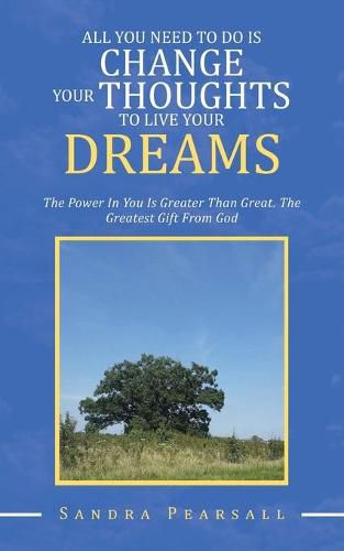 Cover image for All You Need to Do Is Change Your Thoughts to Live Your Dreams