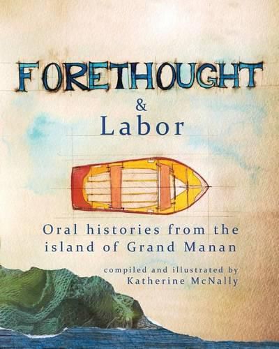 Cover image for Forethought and Labor: Oral histories from the island of Grand Manan