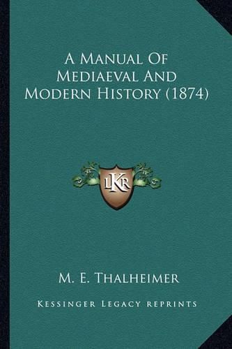 A Manual of Mediaeval and Modern History (1874) a Manual of Mediaeval and Modern History (1874)