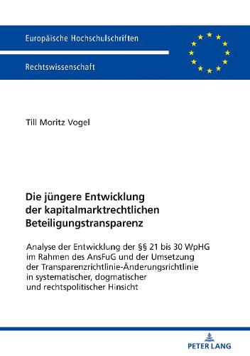 Cover image for Die jungere Entwicklung der kapitalmarktrechtlichen Beteiligungstransparenz; Analyse der Entwicklung der 21 bis 30 WpHG im Rahmen des AnsFuG und der Umsetzung der Transparenzrichtlinie-AEnderungsrichtlinie in systematischer, dogmatischer und rechtspolit