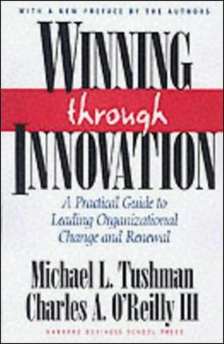 Winning Through Innovation: A Practical Guide to Leading Organizational Change and Renewal