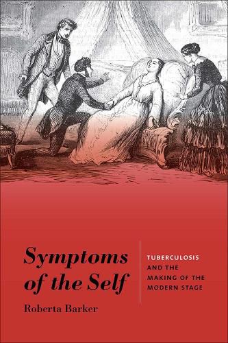 Cover image for Symptoms of the Self: Tuberculosis and the Making of the Modern Stage