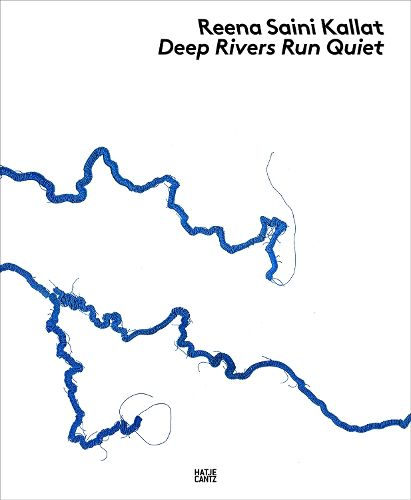 Cover image for Reena Saini Kallat: Deep Rivers Run Quiet