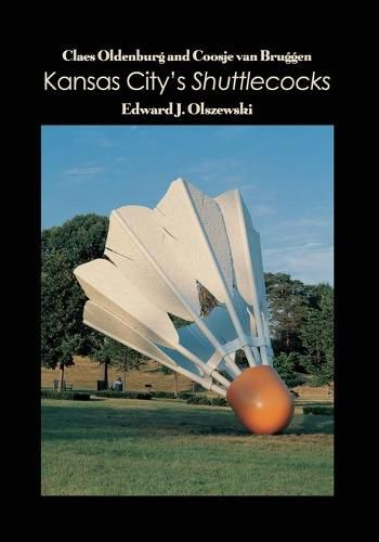 Cover image for Claes Oldenburg and Coosje van Bruggen: Kansas City's Shuttlecocks