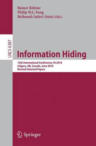 Cover image for Information Hiding: 12th International Conference, IH 2010, Calgary, AB, Canada, June 28-30, 2010, Revised Selected Papers