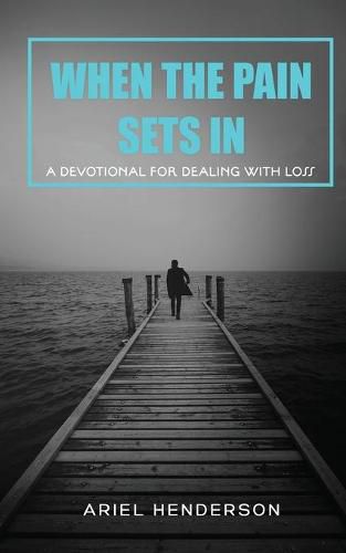 Cover image for When The Pain Sets In: A Devotion For Dealing With Loss: A Devotional For Dealing With Loss