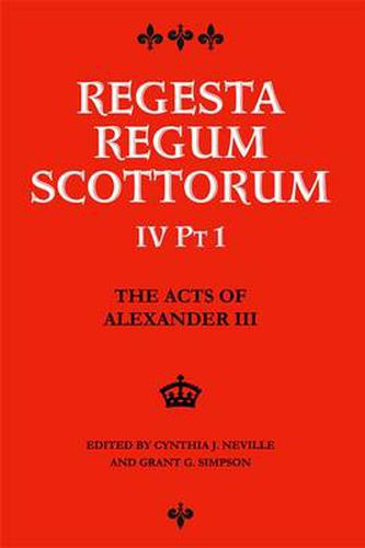 The Acts of Alexander III King of Scots 1249 -1286: Regesta Regum Scottorum Vol 4 Part 1