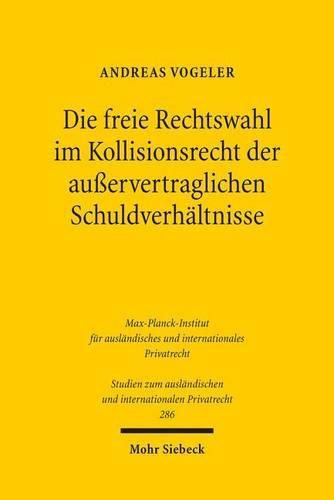 Cover image for Die freie Rechtswahl im Kollisionsrecht der ausservertraglichen Schuldverhaltnisse