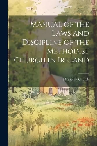 Cover image for Manual of the Laws and Discipline of the Methodist Church in Ireland