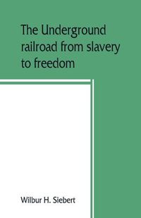 Cover image for The underground railroad from slavery to freedom