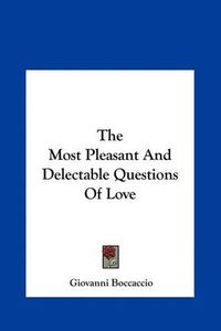 Cover image for The Most Pleasant and Delectable Questions of Love