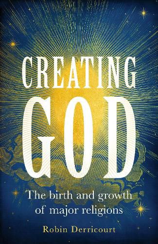 Cover image for Creating God The Birth And Growth Of Major Religions