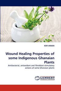 Cover image for Wound Healing Properties of Some Indigenous Ghanaian Plants