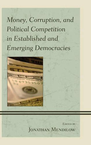 Cover image for Money, Corruption, and Political Competition in Established and Emerging Democracies