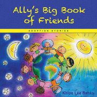 Cover image for Ally's Big Book of Friends: Adoption Stories