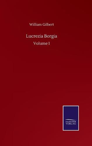 Cover image for Lucrezia Borgia: Volume I