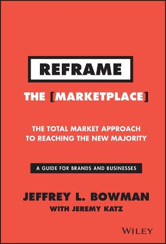 Reframe the Marketplace - The Total Market Approach to Reaching the New Majority