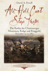 Cover image for All Hell Can't Stop Them: The Battles for Chattanooga-Missionary Ridge and Ringgold, November 24-27, 1863