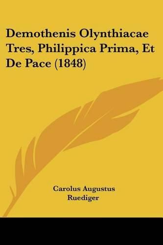 Cover image for Demothenis Olynthiacae Tres, Philippica Prima, Et de Pace (1848)