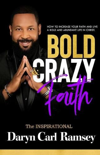 Cover image for Bold & Crazy Faith: How to Increase Your Faith and Live a Bold and Abundant Life in Christ