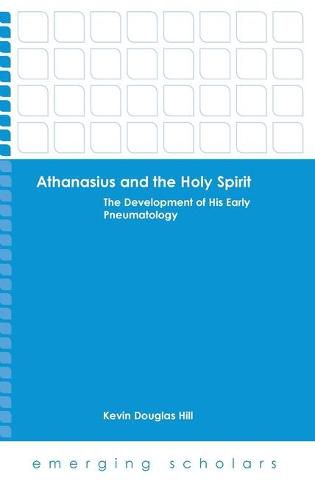 Cover image for Althanasius and the Holy Spirit: The Development of His Early Pneumatology