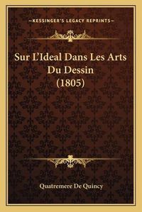 Cover image for Sur L'Ideal Dans Les Arts Du Dessin (1805)