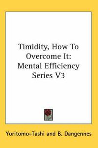 Cover image for Timidity, How to Overcome It: Mental Efficiency Series V3