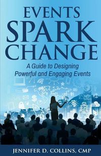 Cover image for Events Spark Change: A Guide to Designing Powerful and Engaging Events