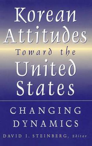 Cover image for Korean Attitudes Toward the United States: Changing Dynamics