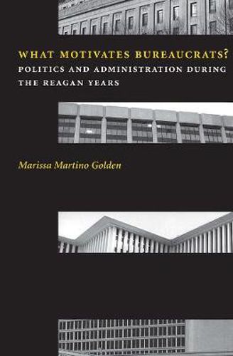 Cover image for What Motivates Bureaucrats?: Politics and Administration During the Reagan Years