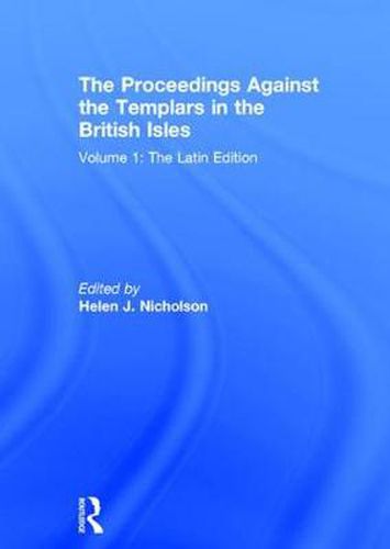 Cover image for The Proceedings Against the Templars in the British Isles: Volume 1: The Latin Edition