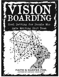 Cover image for Vision Boarding: Goal Setting for People Who Hate Writing Shit Down