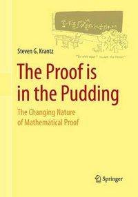 Cover image for The Proof is in the Pudding: The Changing Nature of Mathematical Proof