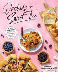 Cover image for Orchids And Sweet Tea: Plant-Forward Recipes with Jamaican Flavor & Southern Charm