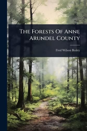 Cover image for The Forests Of Anne Arundel County
