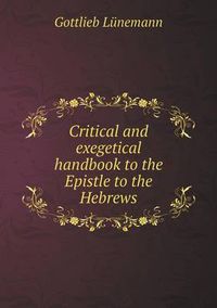 Cover image for Critical and exegetical handbook to the Epistle to the Hebrews