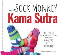 Cover image for Sock Monkey Kama Sutra: Tantric Sex Positions for Your Naughty Little Monkey