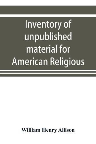 Cover image for Inventory of unpublished material for American religious history in Protestant church archives and other repositories