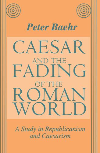 Cover image for Caesar and the Fading of the Roman World: A Study in Republicanism and Caesarism