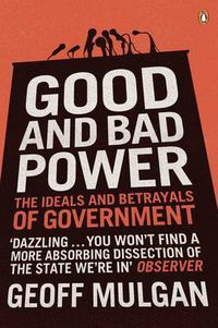 Cover image for Good and Bad Power: The Ideals and Betrayals of Government